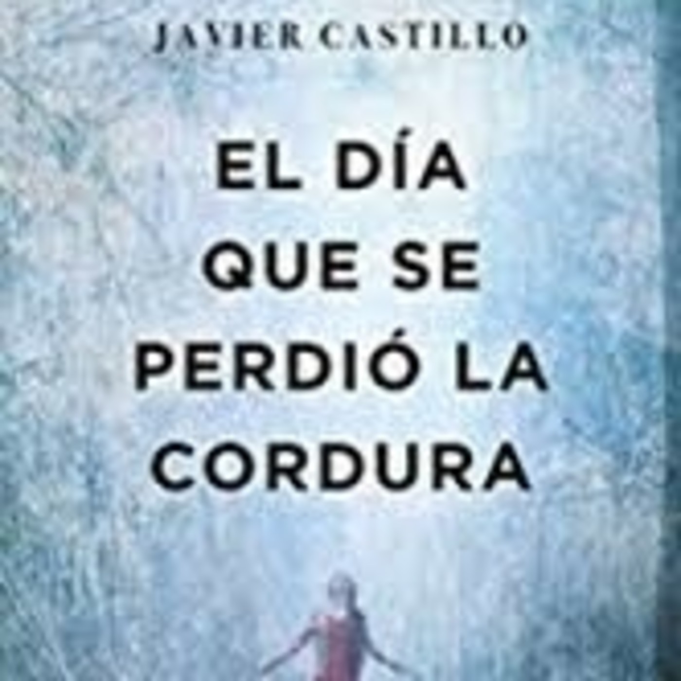 El Día que se Perdió la Cordura, de Javier Castillo